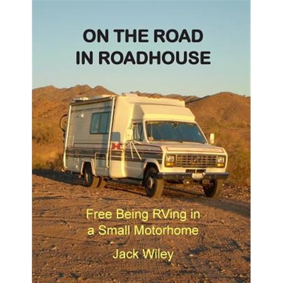 Pre-Owned On the Road in Roadhouse : Free Being RVing in a Small Motorhome - Paperback