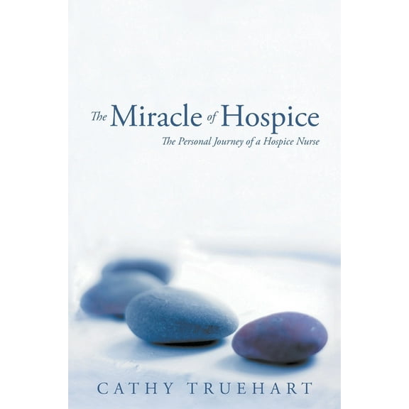 The Miracle of Hospice: The Personal Journey of a Hospice Nurse, (Paperback)