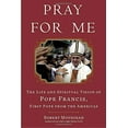 thumbnail image 2 of Pray for Me: The Life and Spiritual Vision of Pope Francis, First Pope from the Americas, (Hardcover), 2 of 2