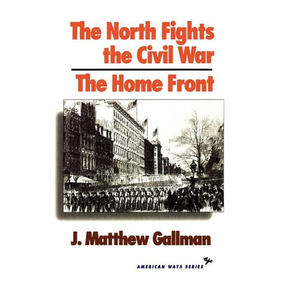 American Ways North Fights the Civil War: The Home Front, (Paperback)