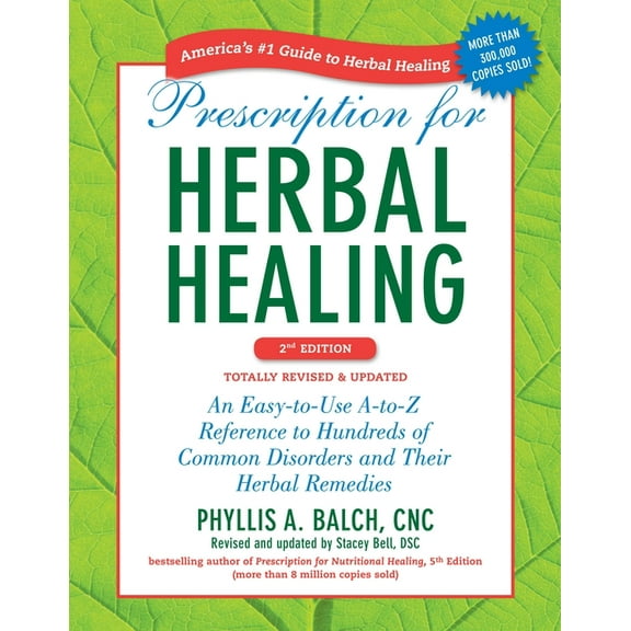 Prescription for Herbal Healing: An Easy-To-Use A-To-Z Reference to Hundreds of Common Disorders and Their Herbal Remedi, (Paperback)