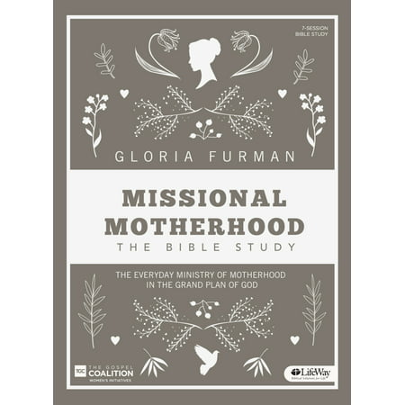 Missional Motherhood - Bible Study Book : The Everyday Ministry of Motherhood in the Grand Plan of (Best Bible In A Year Plan)