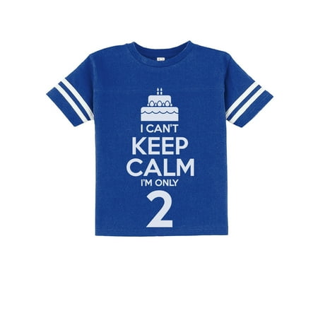 

Birthday Cake - I Can t Keep Calm I m Only 2 Children Cute Toddler Jersey T-Shirt 2T Blue