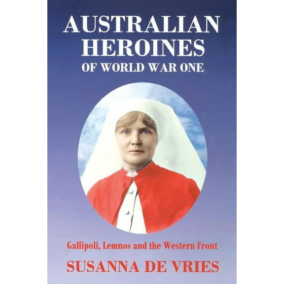 Australian Heroines of World War One (Paperback)