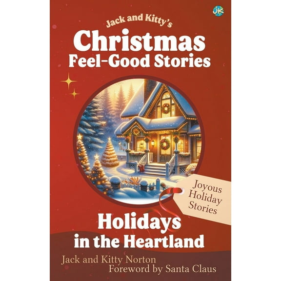 Jack and Kitty's Christmas Feel-Good Stories: Holidays in the Heartland, (Paperback)