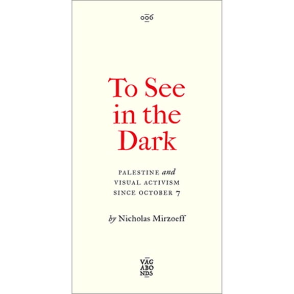 Pre-Owned To See in the Dark: Palestine and Visual Activism Since October 7 (Paperback) by Nicholas Mirzoeff