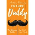thumbnail image 1 of Future Daddy The Ultimate Guide For First Time Dads, 1 of 1