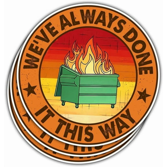 3 Pcs We've Always Done It This Way Sticker, Dumpster Fire Mental Health Sticker Gift We Always Done It This Way Stickers Laptop Water Bottle Phone Car Helmet Hard Hat Funny Gifts Sticker 3"x3"