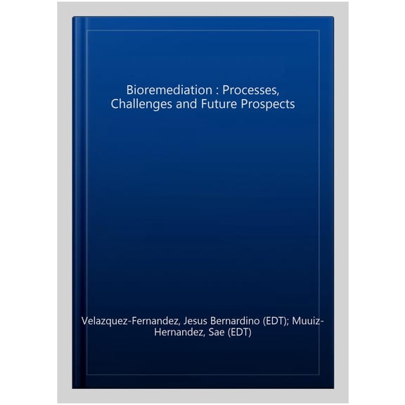 Pre-Owned Bioremediation : Processes, Challenges and Future Prospects