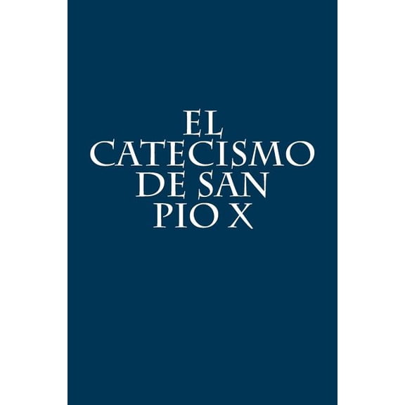 El Catecismo de San Pio X (Paperback) by Pio X