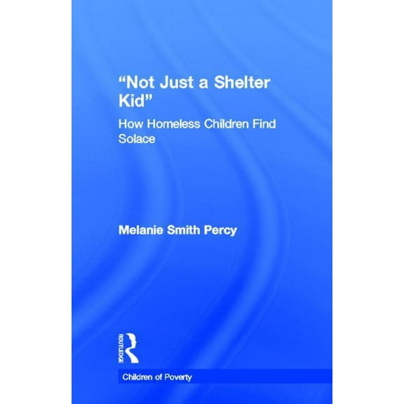 Children of Poverty Not Just a Shelter Kid: How Homeless Children Find Solace, (Hardcover)