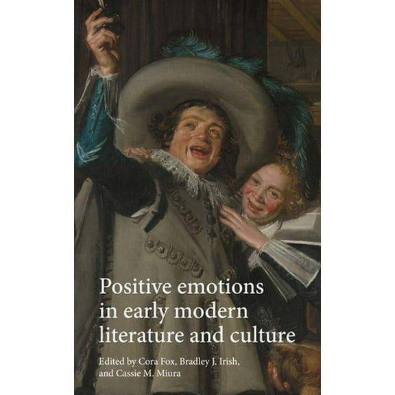Positive Emotions in Early Modern Literature and Culture, (Hardcover)