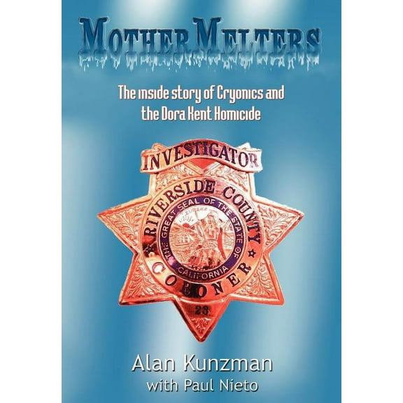 Mothermelters : The Inside Story of Cryonics and the Dora Kent Homicide (Hardcover)