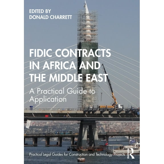 Practical Legal Guides for Construction  FIDIC Contracts in Africa and the Middle East: A Practical Guide to Application, (Hardcover)