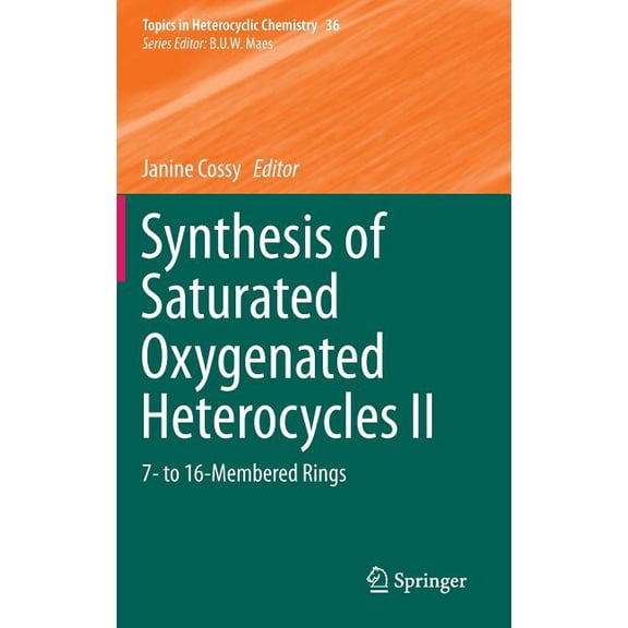 Topics in Heterocyclic Chemistry Synthesis of Saturated Oxygenated Heterocycles II: 7- To 16-Membered Rings, Book 36, (Hardcover)