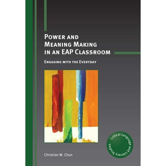 Critical Language and Literacy Studies Power and Meaning Making in an Eap Classroom: Engaging with the Everyday, Book 19, (Paperback)