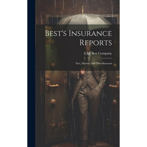 Best's Insurance Reports: Fire, Marine And Miscellaneous, (Hardcover)