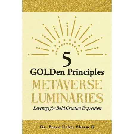 5 GOLDen Principles Metaverse Luminaries Leverage for Bold Creative Expression (Paperback)