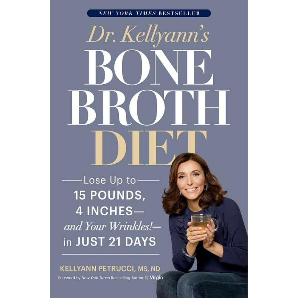 Dr. Kellyann's Bone Broth Diet Lose Up to 15 Pounds, 4 Inchesand