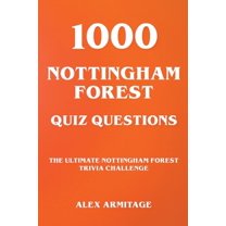 1000 Nottingham Forest Quiz Questions - The Ultimate Nottingham Forest Trivia Challenge, (Paperback)