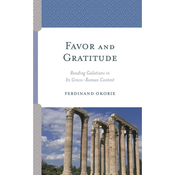 Favor and Gratitude: Reading Galatians in Its Greco-Roman Context, (Hardcover)
