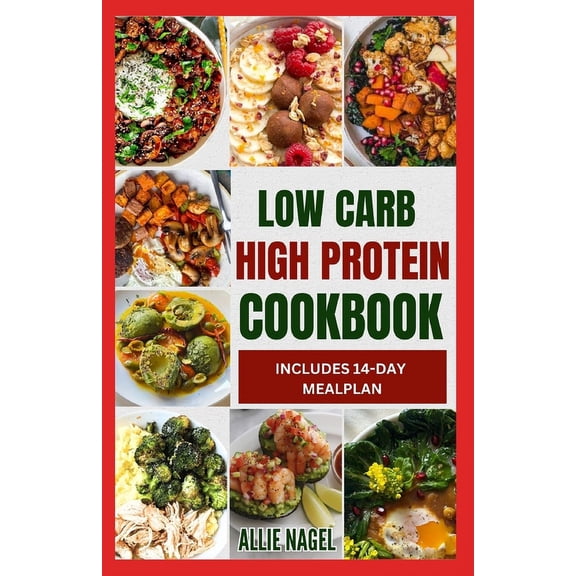 Low Carb High Protein Cookbook: Quick, Easy, Delicious Low Calorie, Low Fat Diet Recipes and Meal Prep to Lose Weight (Paperback)