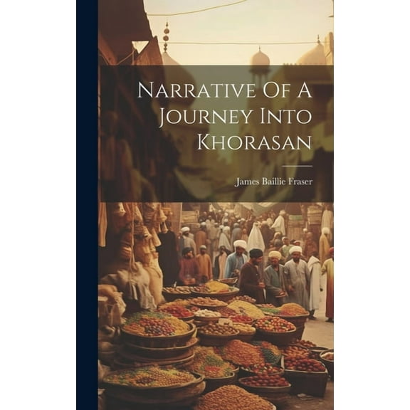 Narrative Of A Journey Into Khorasan (Hardcover)