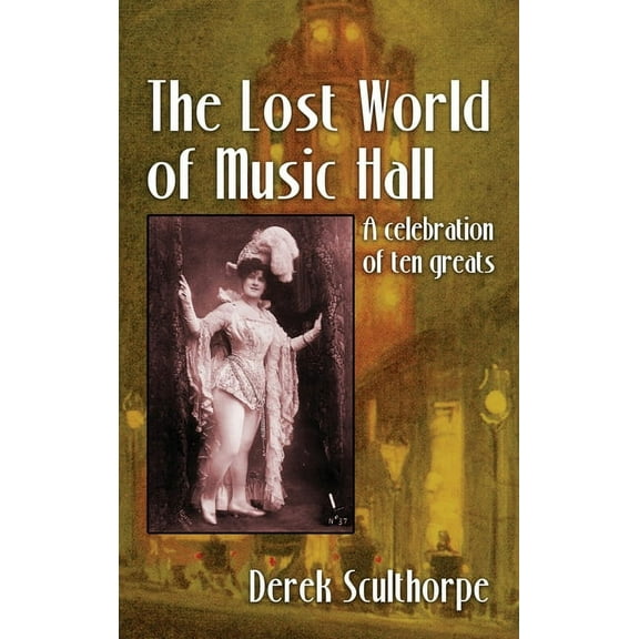 The Lost World of Music Hall (hardback): A celebration of ten greats, (Hardcover)