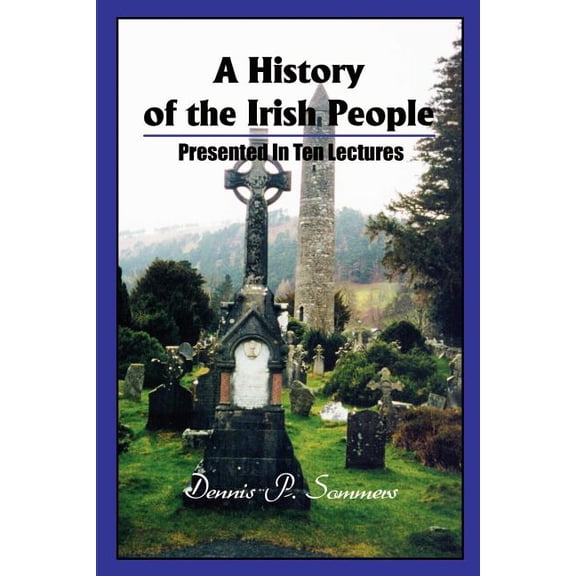 A History of the Irish People: Presented in Ten Lectures, (Paperback)