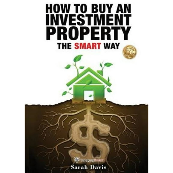 Property Smart: How to Buy an Investment Property The Smart Way: Property Smart (Paperback)