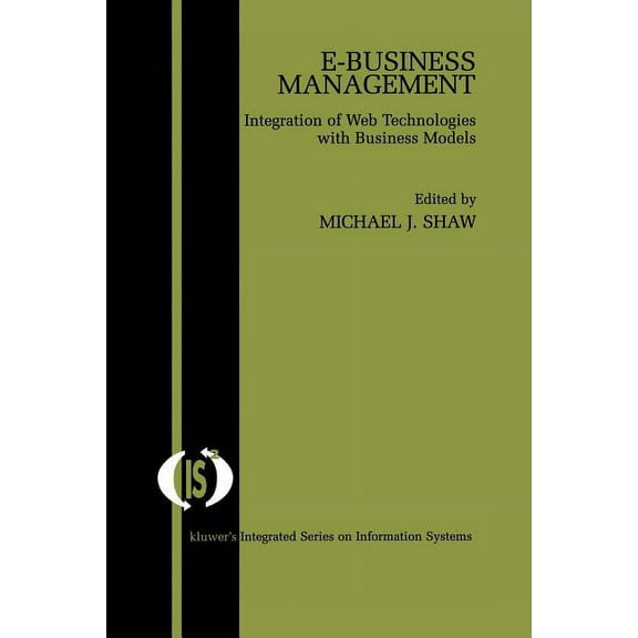 Integrated Information Systems E-Business Management: Integration of Web Technologies with Business Models, Book 1, (Paperback)