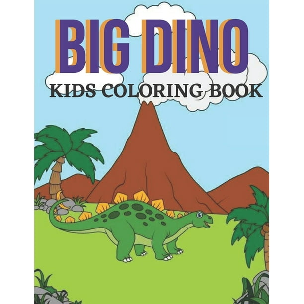 Download Big Dino Kids Coloring Book Dinosaur Colouring Book For Boys And Girls Packed With Real Cute Cartoon Dinosaur Vol 1 Paperback Walmart Com Walmart Com