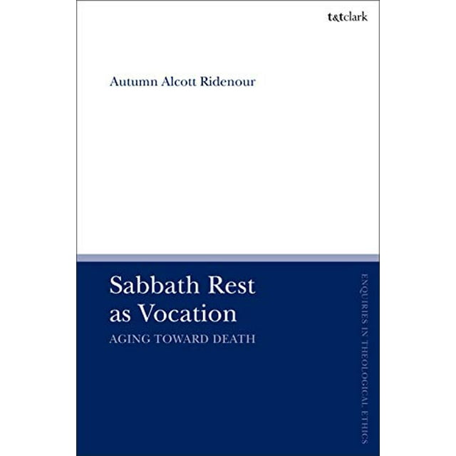 Repos du Sabbat comme Vocation: Vieillir vers la Mort (T et T Clark Interrogations dans l'Éthique Théologique)