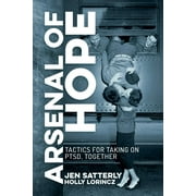 Arsenal of Hope : Tactics for Taking on PTSD, Together (Paperback)