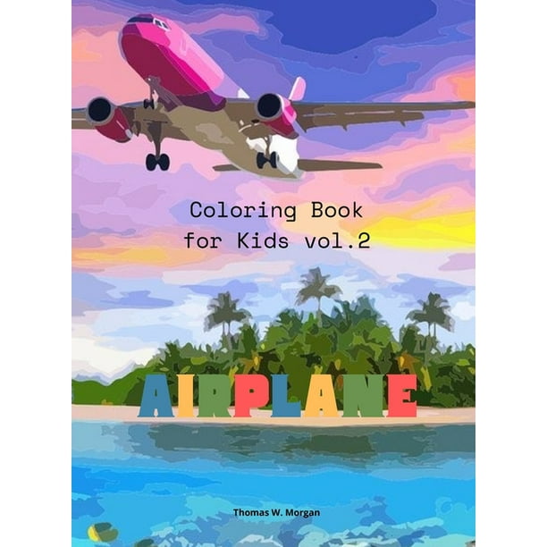 Download Airplane Coloring Book For Kids Vol 2 Amazing Airplanes Coloring And Activity Book For Children With Ages 4 8 Beautiful Coloring Pages With A Variety Of Airplanes Amazing Gift For Boys Hardcover Walmart Com