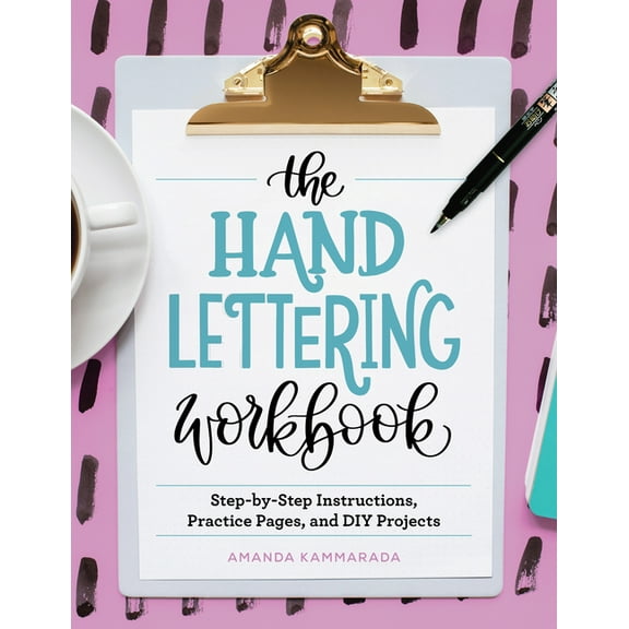 The Hand Lettering Workbook: Step-By-Step Instructions, Practice Pages, and DIY Projects, (Paperback)