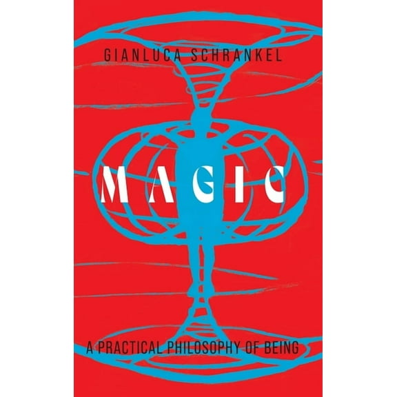 Magic: A Practical Philosophy of Being, (Hardcover)