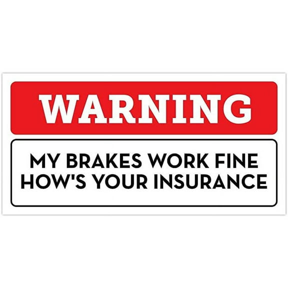 Warning My Brakes Work Fine Hows Your Insurance Bumper Sticker Vinyl Decal 3"x 6"