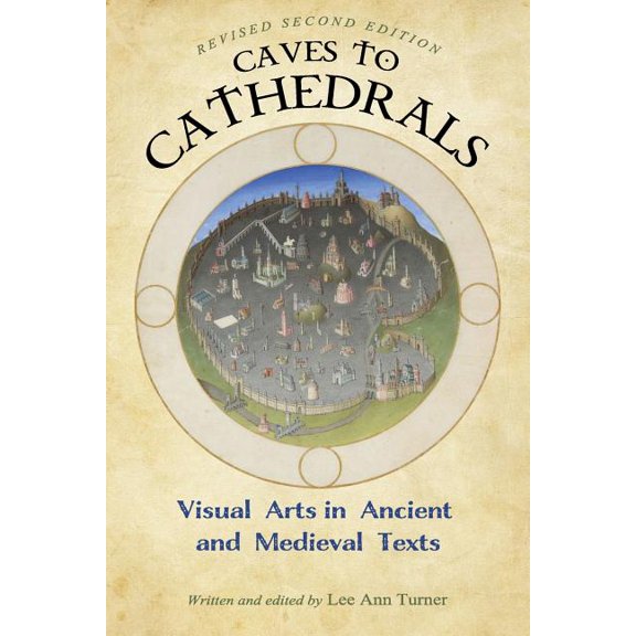 Caves to Cathedrals: Visual Arts in Ancient and Medieval Texts, (Paperback)