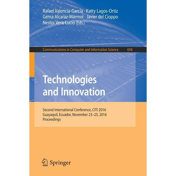 Communications in Computer and Informati Technologies and Innovation: Second International Conference, Citi 2016, Guayaquil, Ecuador, November 23-25, 2016, Proce, Book 658, (Paperback)