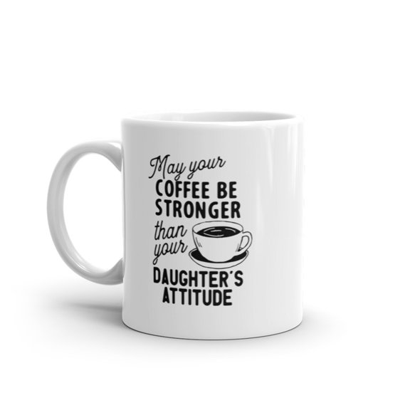 May Your Coffee Be Stronger Than Your Daughters Attitude Mug Funny Parent Joke Novelty Cup - 11oz