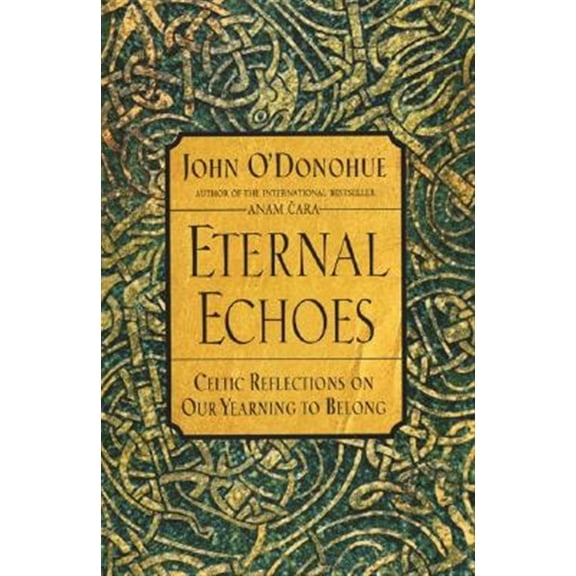 Pre-Owned Eternal Echoes: Celtic Reflections on Our Yearning to Belong (Paperback) 0060955589 9780060955588