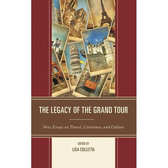 Legacy of the Grand Tour: New Essays on Travel, Literature, and Culture, (Hardcover)