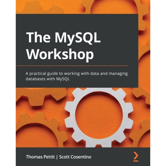 Pre-Owned The MySQL Workshop: A practical guide to working with data and managing databases with MySQL (Paperback) by Scott Cosentino