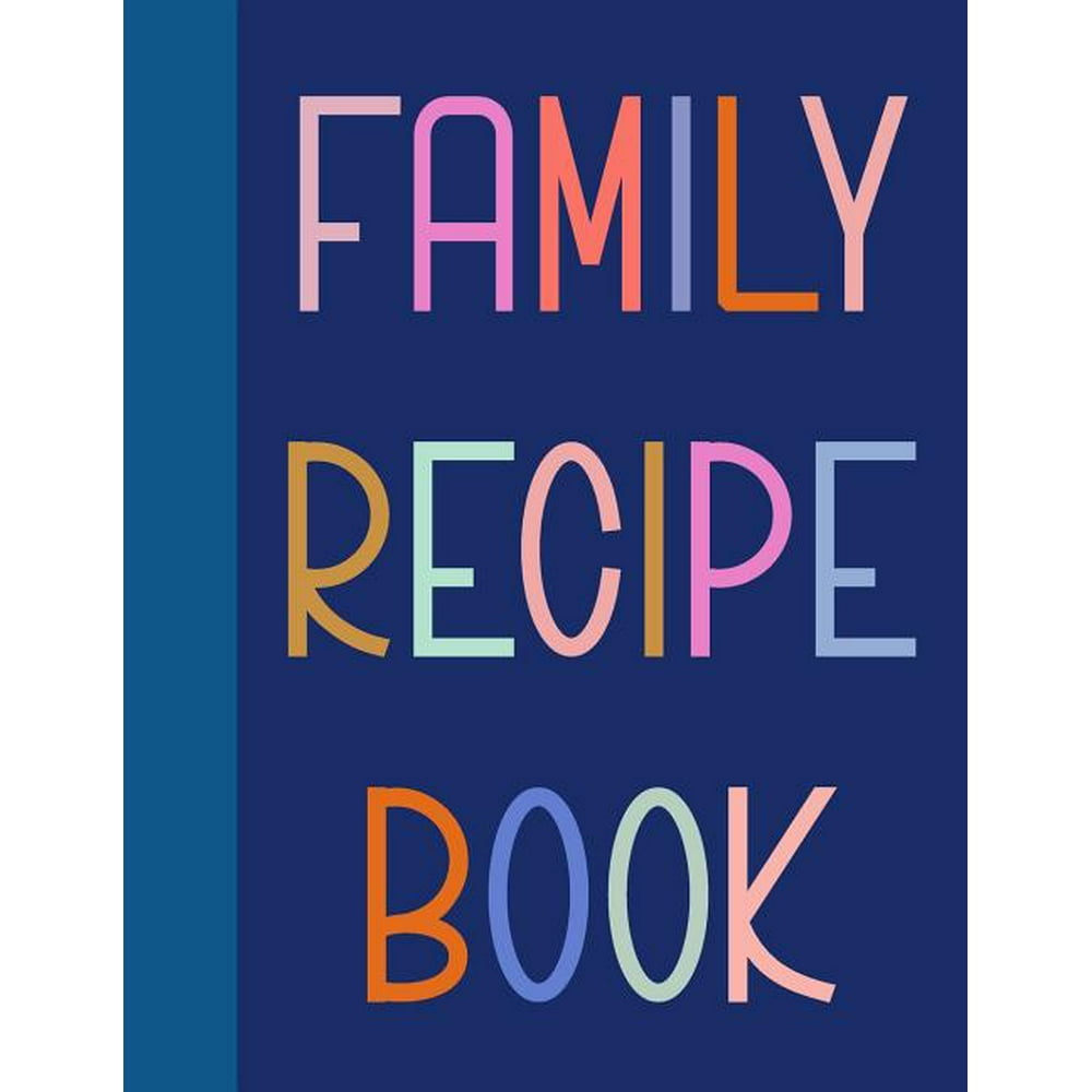 Family Recipe Book: 8 1/2 X 11 Blank Cookbook to Fill with Your