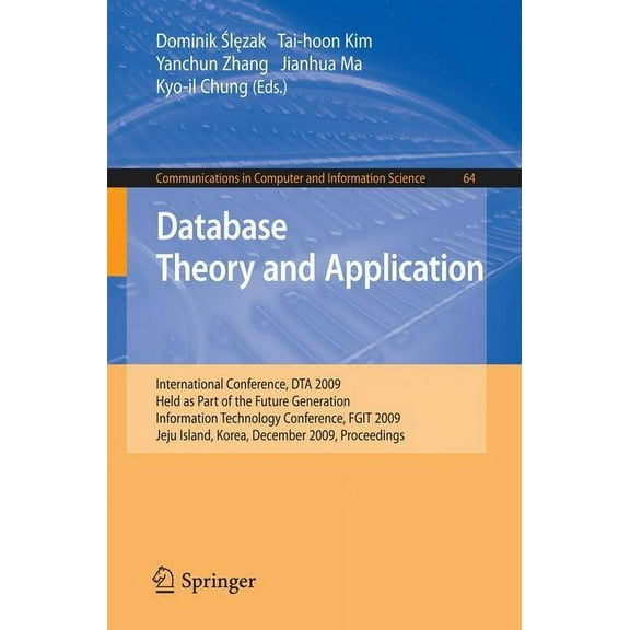 Communications in Computer and Informati Database Theory and Application: International Conference, Dta 2009, Held as Part of the Future Generation Information T, Book 64, (Paperback)