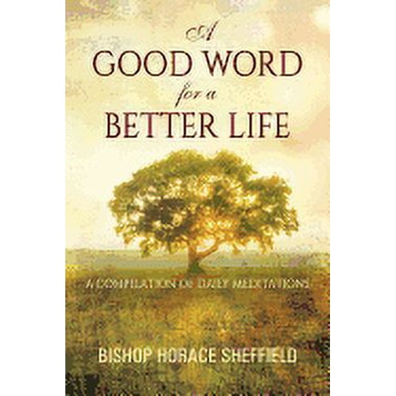 A Good Word for a Better Life: A Compilation of Daily Meditations, (Paperback)