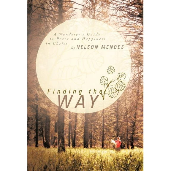 Finding the Way: A Wanderer's Guide to Peace and Happiness in Christ, (Hardcover)