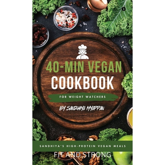 Sandhiya's High-Protein Vegan Meals: 40-Min Vegan Cookbook for Weight Watchers, (Hardcover)