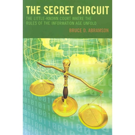The Secret Circuit The Little Known Court Where The Rules Of The Information Age Unfold